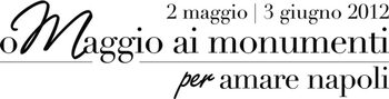 oMaggio ai monumenti per amare Napoli dal 2 maggio al 3 giugno 2012